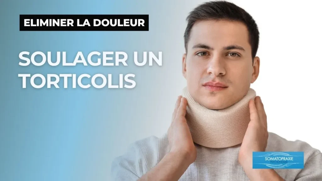comment soulager un torticolis naturellement ? eliminer les blocages par la somatopraxie